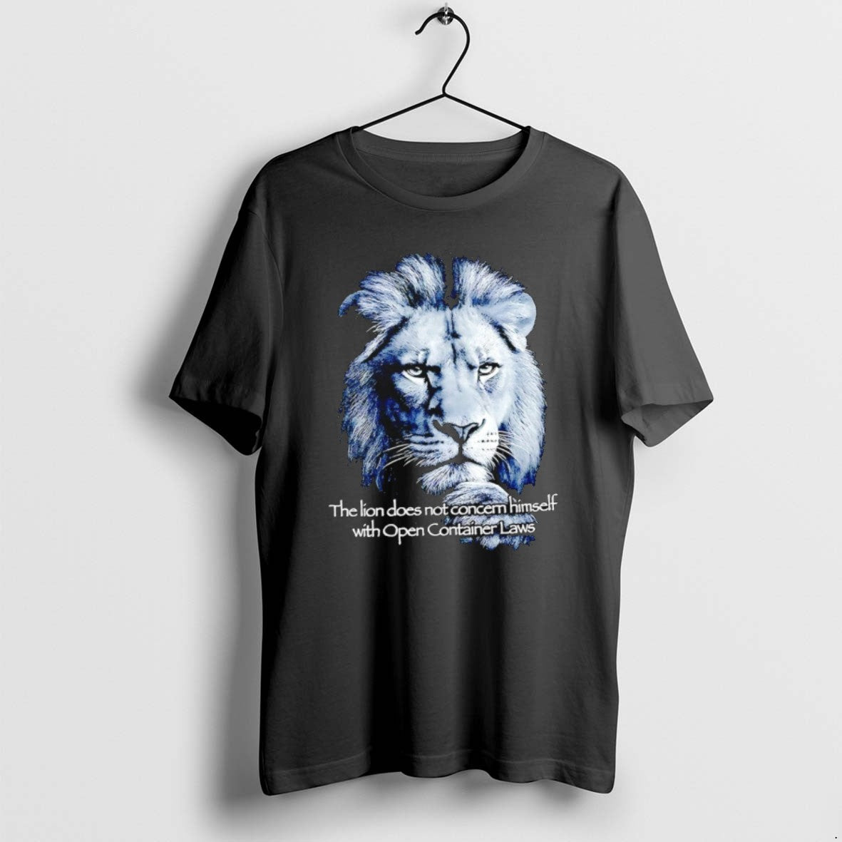 The Lion Does Not Concern Himself With Open Container Laws T Shirts