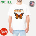 The only orange monarch we want butterfly shirt