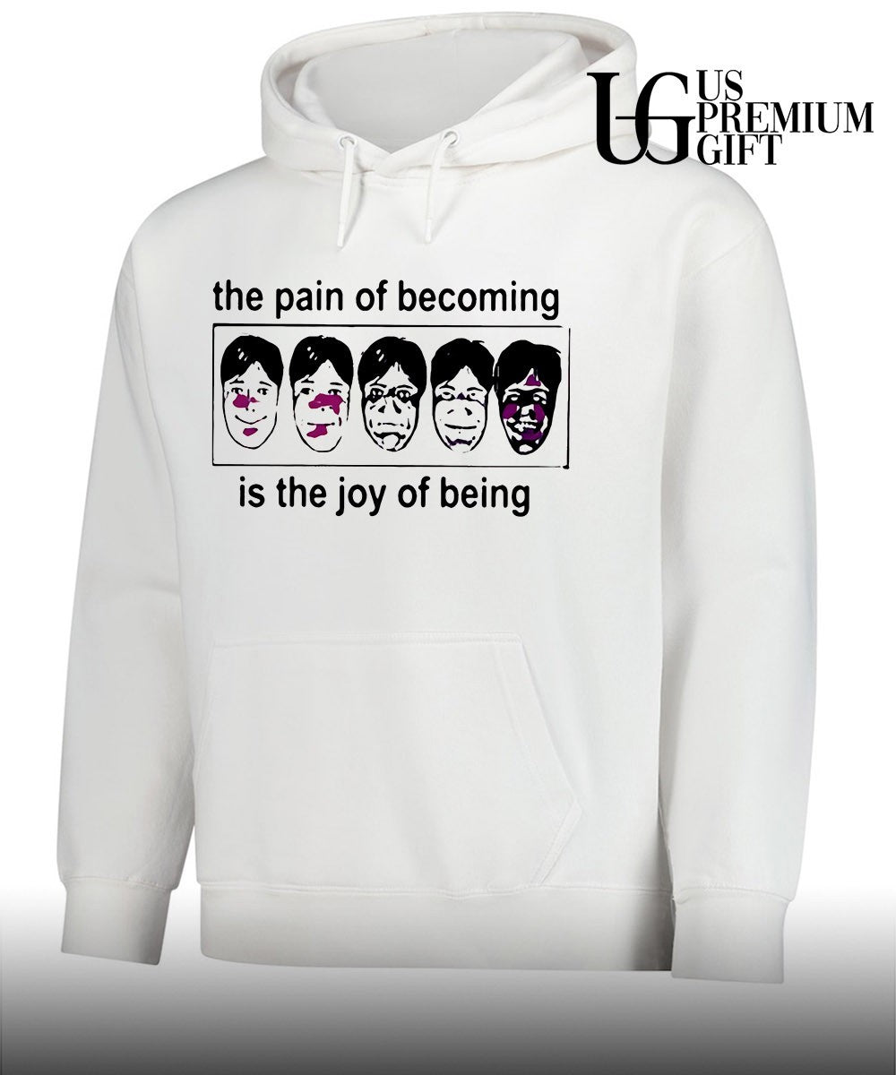 The pain of becoming is the joy of being shirt