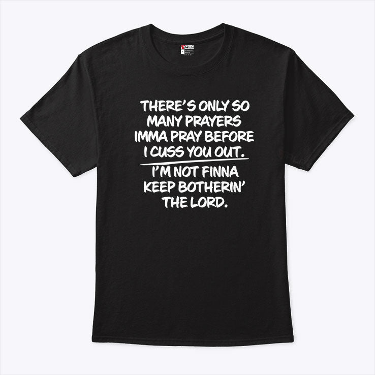 There’s Only So Many Prayers Imma Pray Before I Cuss You Out Shirt