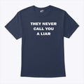 They Never Call You A Liar T Shirt
