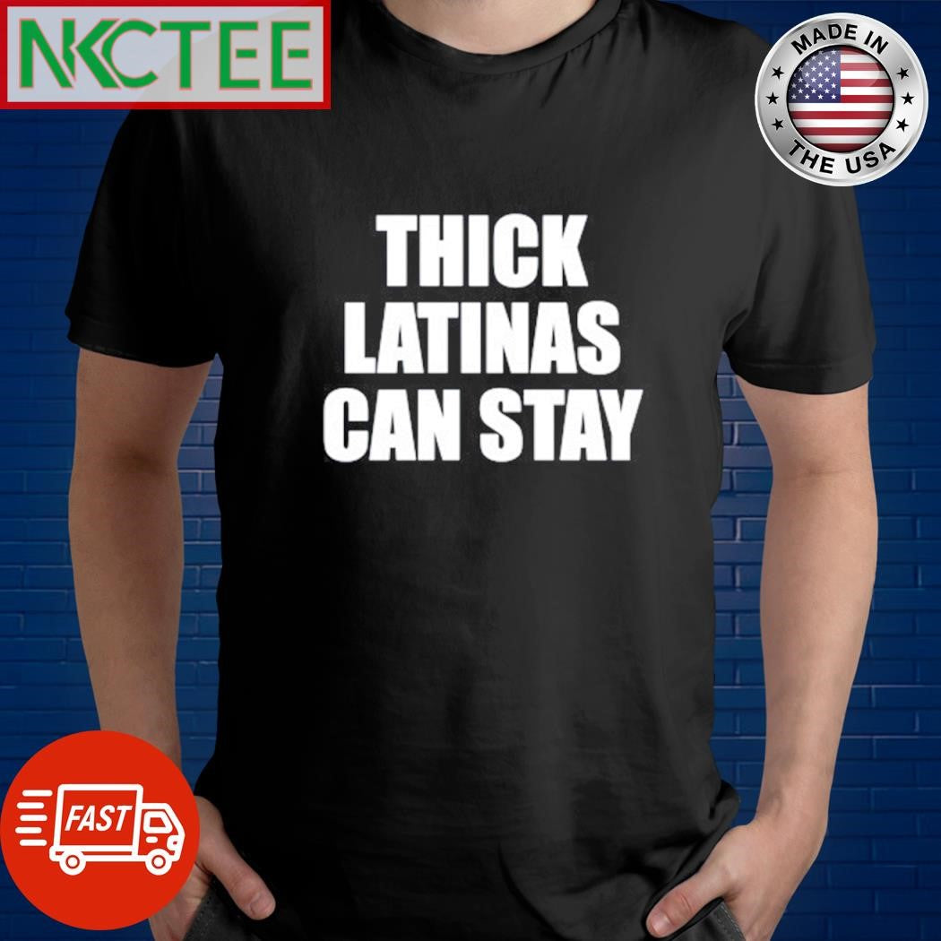 Thick latinas can stay text shirt