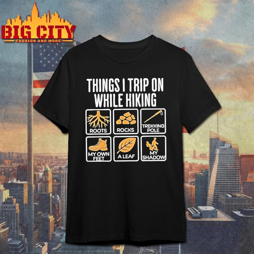Things I Trip On While Hiking Roots Rocks Trekking Pole Shirt