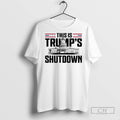 This Is Trumps Shutdown White House T Shirts