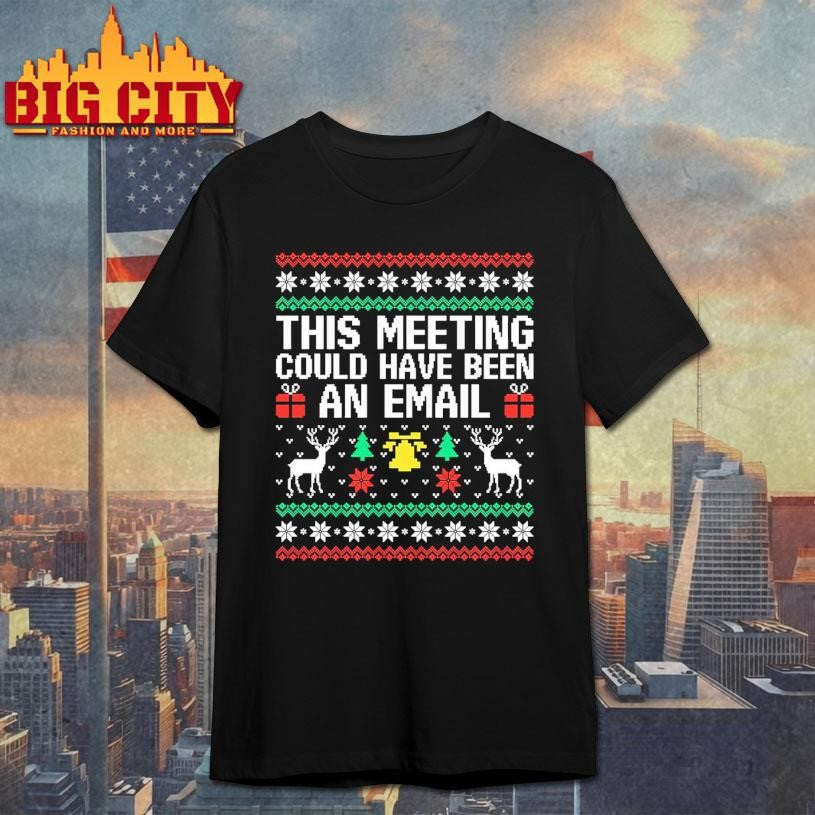 This Meeting Could Have Been An Email Ugly Xmas Shirt