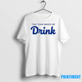This Team Makes Me Drink Tshirts Sweater