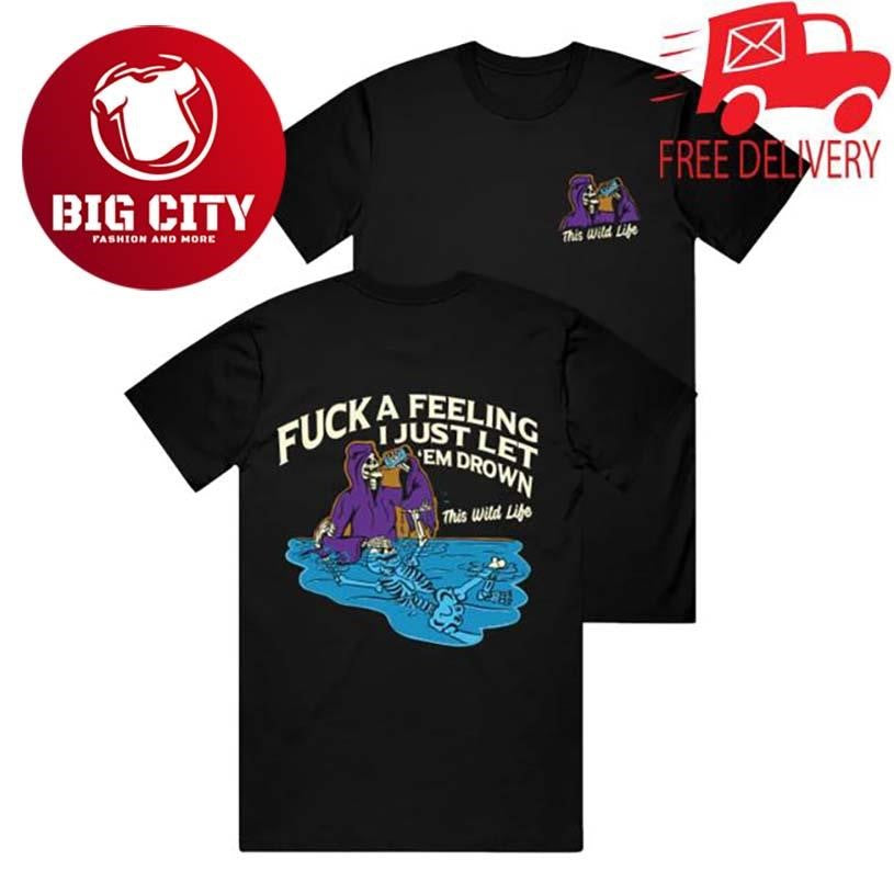 This Wild Life Fuck A Feeling Two Sided Shirt