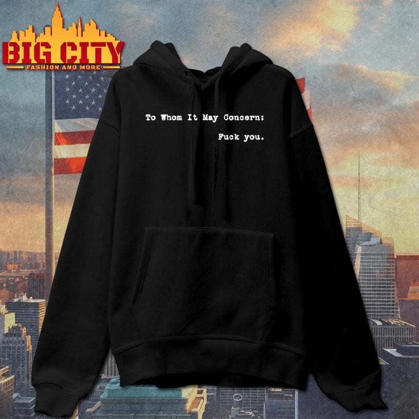 To Whom It May Concern Fuck You Shirt