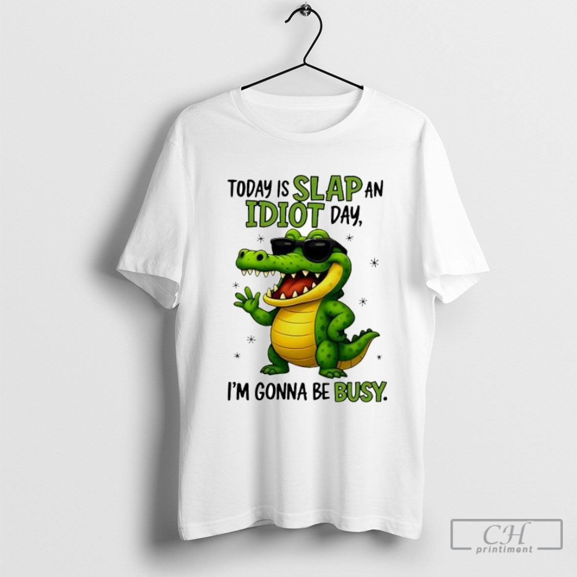 Today Is Slap An Idiot Day Im Gonna Be Busy Funny Alligator Posters White