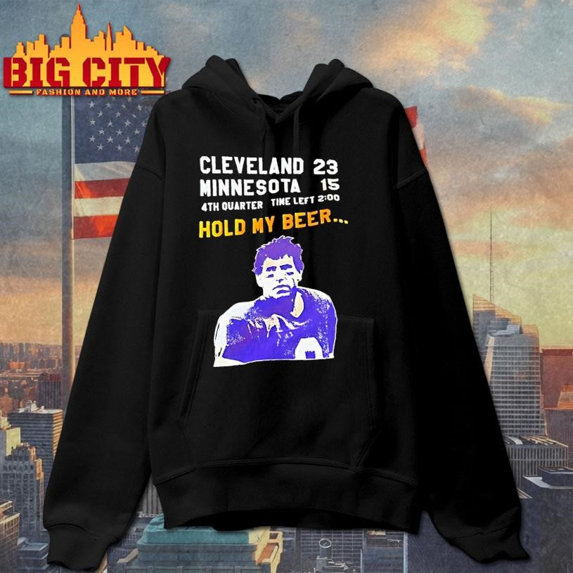 Tommy Kramer Cleveland Browns 23 Minnesota Vikings 15 4th Quarter Time Left Hold My Beer Shirt