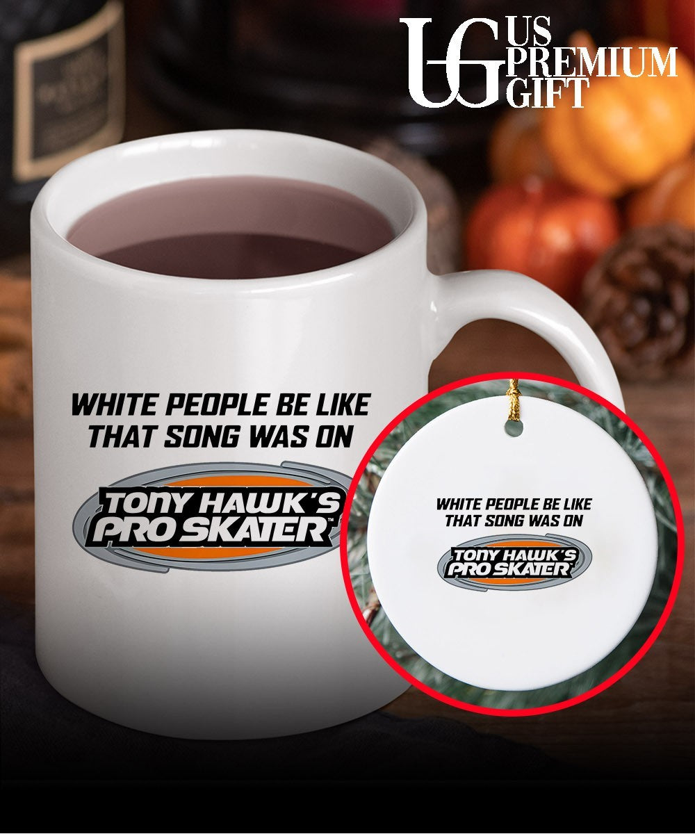 Tony Hawk’s Pro Skater white people be like that song was on that video game shirt