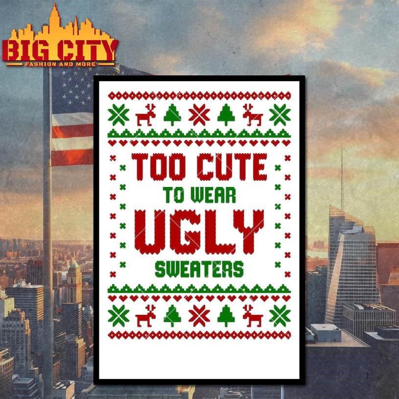 Too Cute To Wear Ugly Xmas Shirt