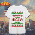 Too Cute To Wear Ugly Xmas Shirt