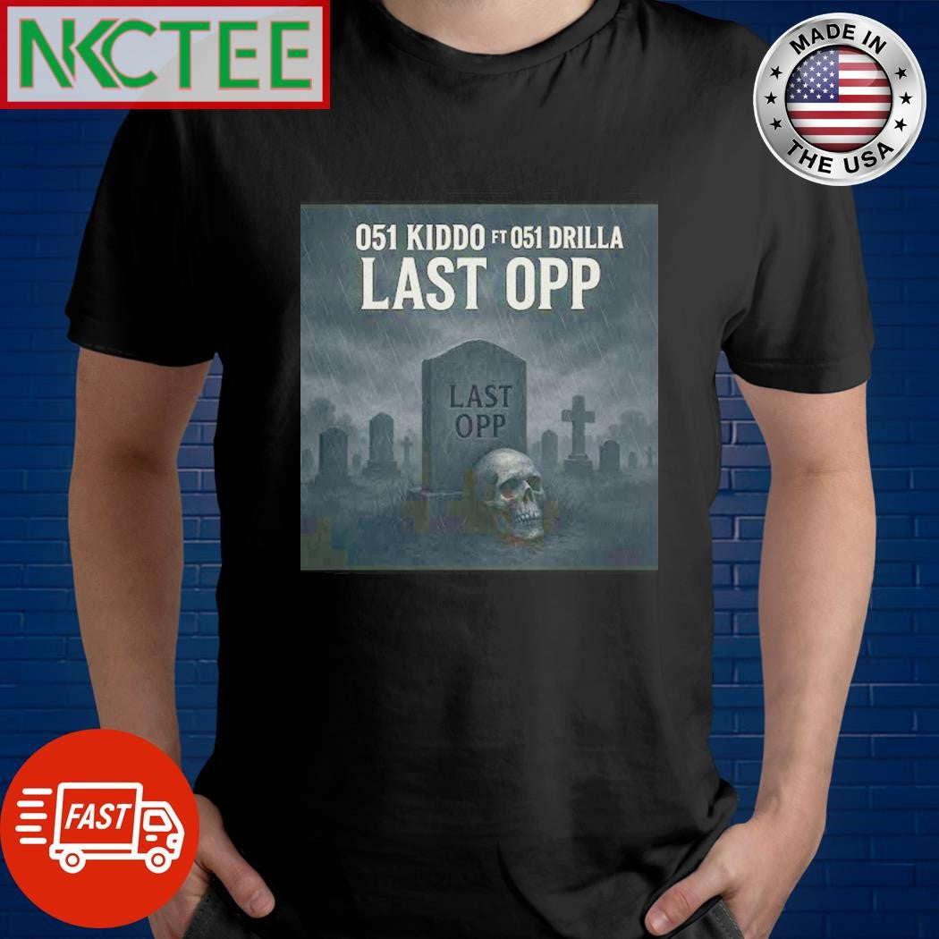 Top 051 Kiddo Ft 051 Drilla Last Opp shirt