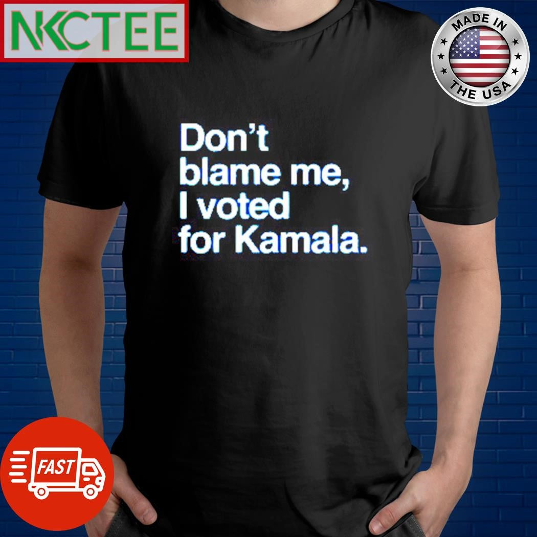Top Don’t blame me I voted for Kamala