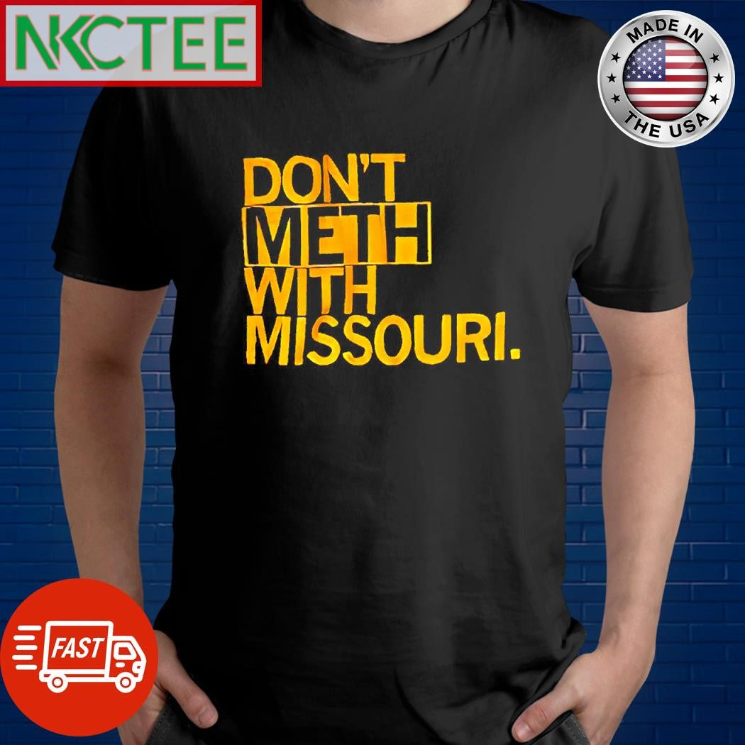 Top Don’t meth with Missouri. shirt