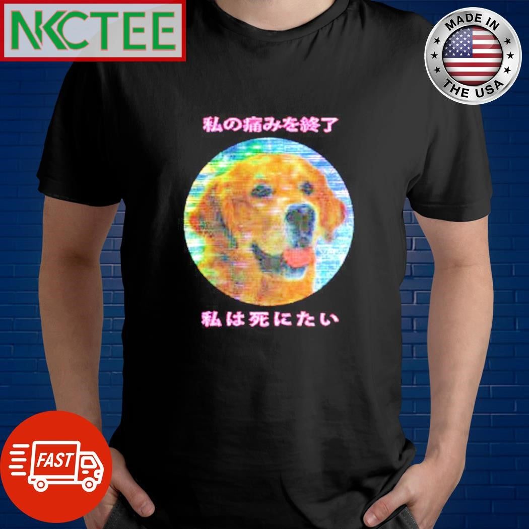 Top End my pain I want to die dog shirt