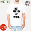 Top Hot person at work shirt