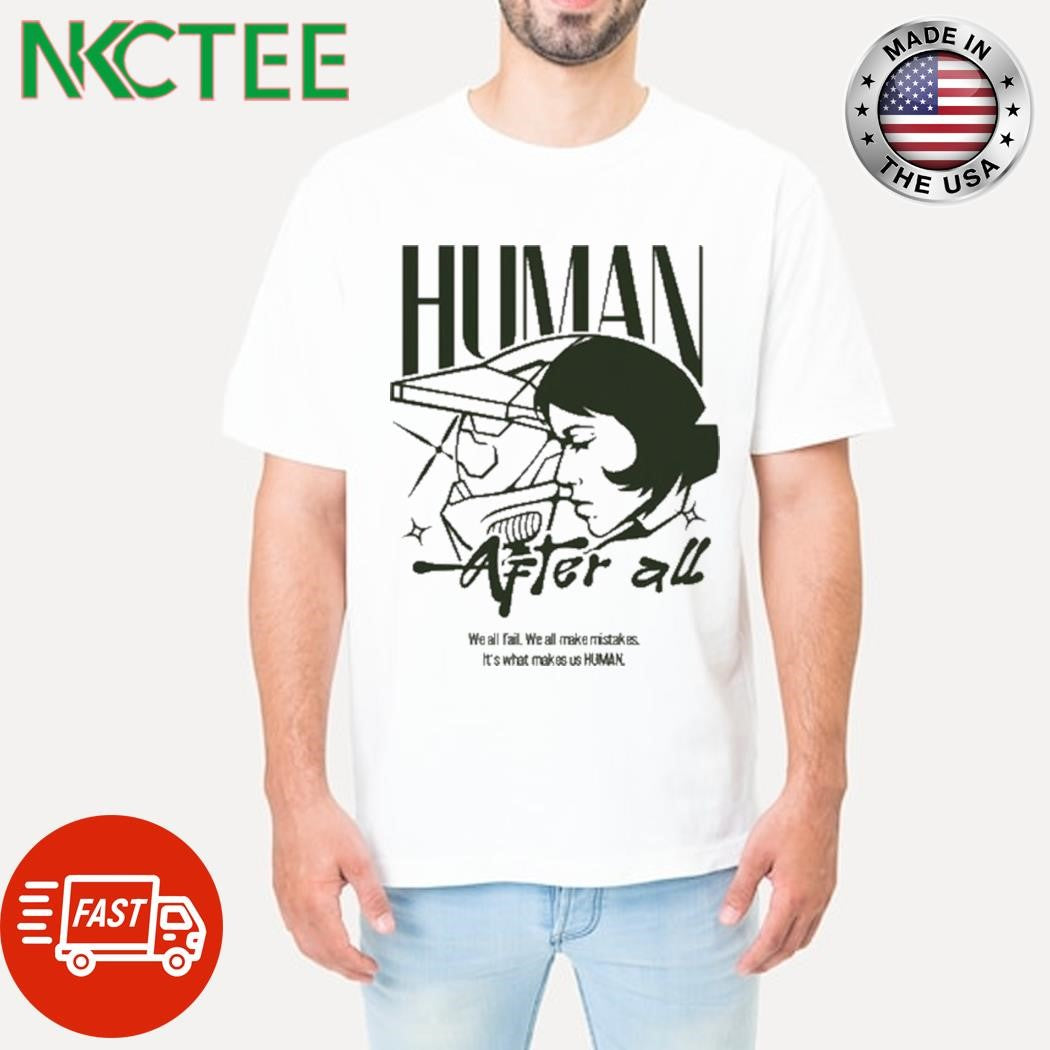 Top Human After All We All Fail We All Make Mistakes It’s What Makes Us Human Shirt