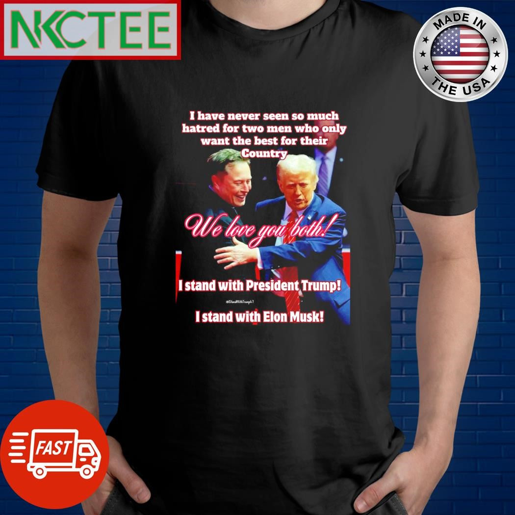 Top I have never seen so much hatred for two men who only want the best for their Country We love you both shirt