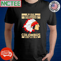 Top In 1942 Native Americans Discovered Columbus Lost At Sea shirt