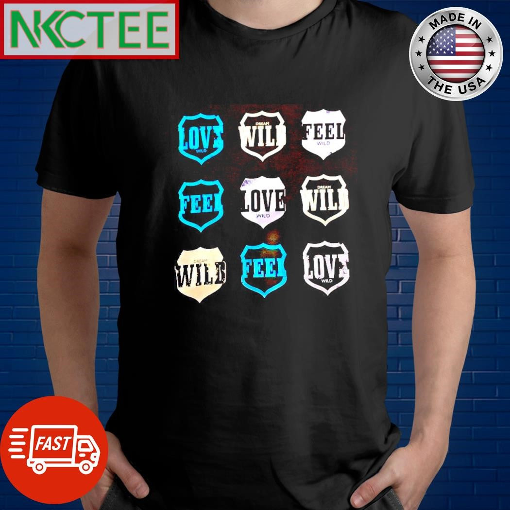 Top Love wild dream wild feel wild feel love wild dream wilb dream wild feel love wild shirt