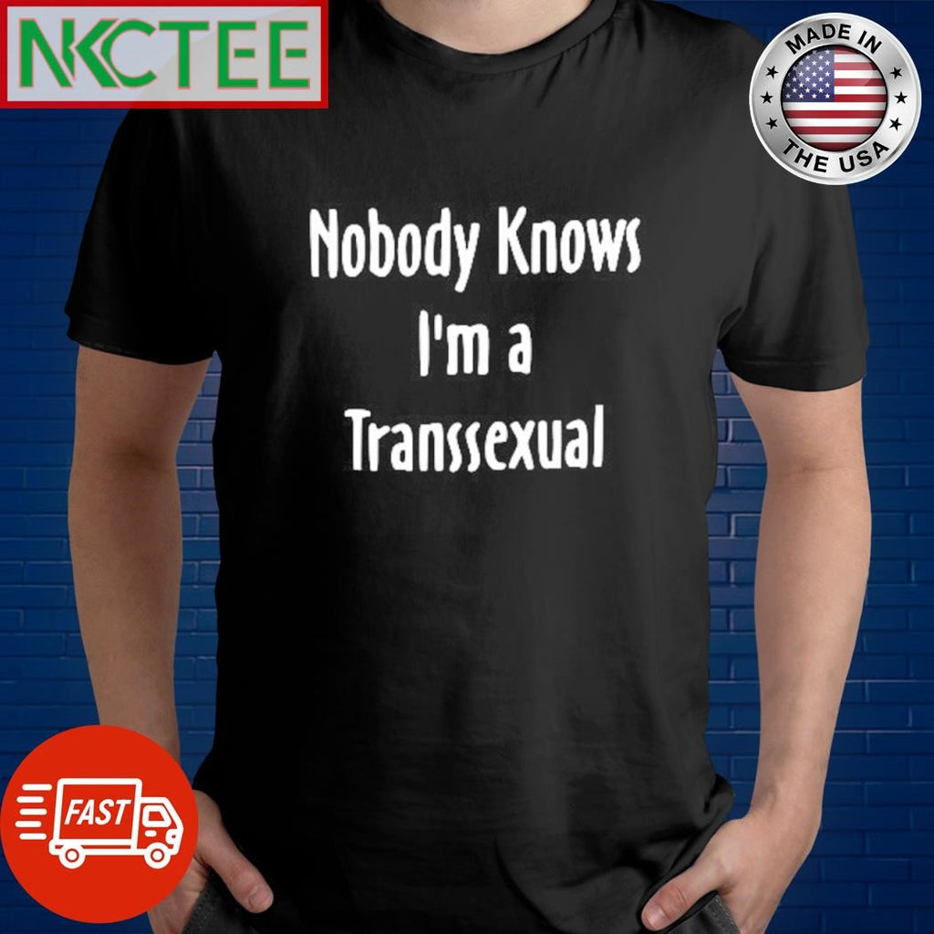 Top Nobody knows I’m a transexual shirt