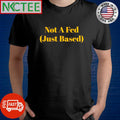 Top Not A Fed Just Based shirt