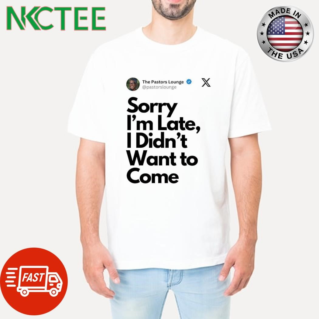 Top The Pastors Lounge Sorry I’m Late, I Didn’t Want to Come shirt