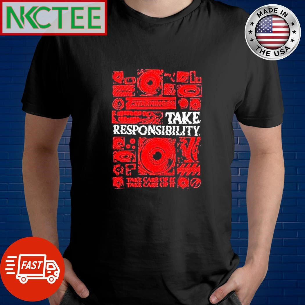 Top Warning take responsibility Take care of it shirt