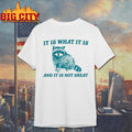 TracketPacer It Is What It Is And It Is Not Great Shirt