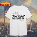 Trans Rights Yes I Always Am Shirt