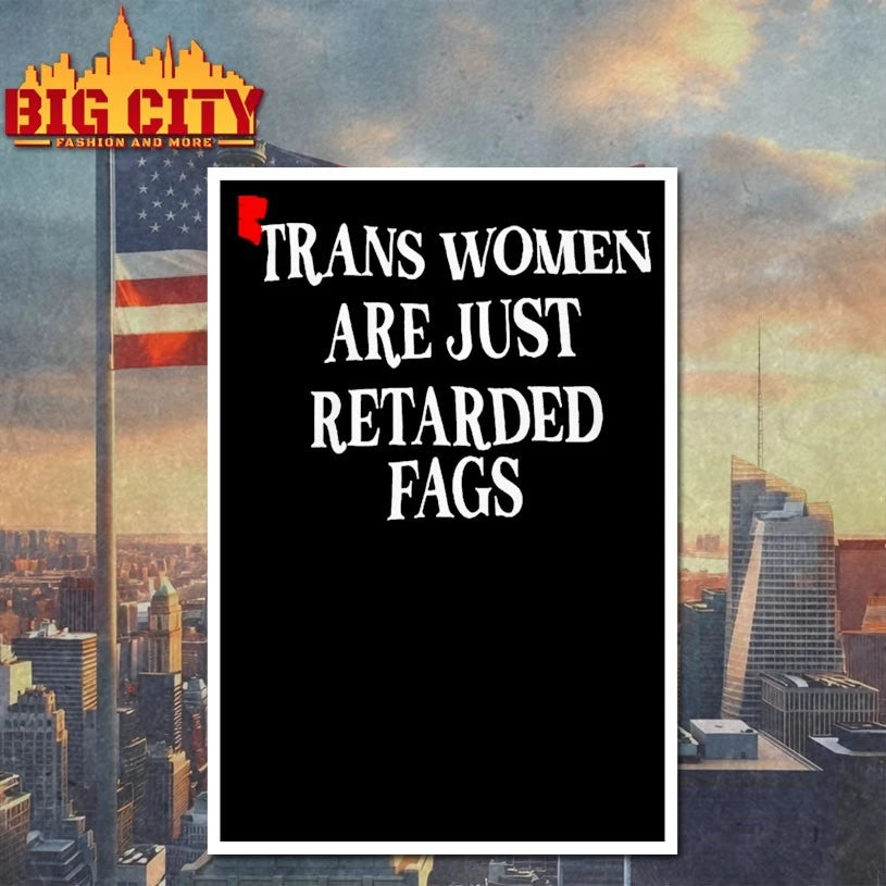 Trans Women Are Just Retarded Fags shirt
