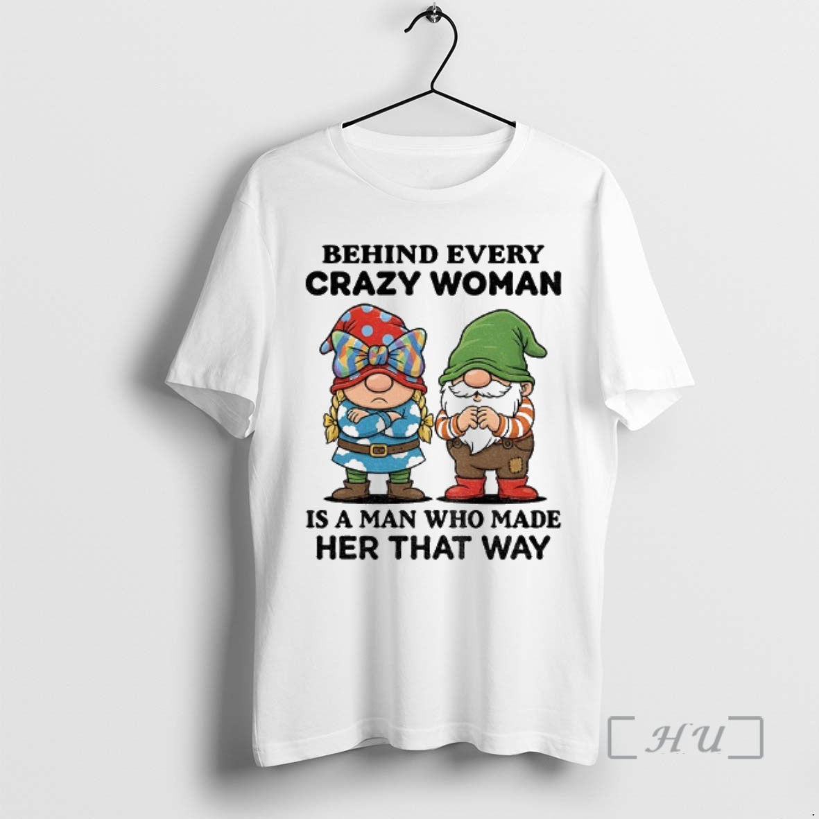 Trending Gnome Behind Every Crazy Woman Is A Man Who Made Her That Way Christmas