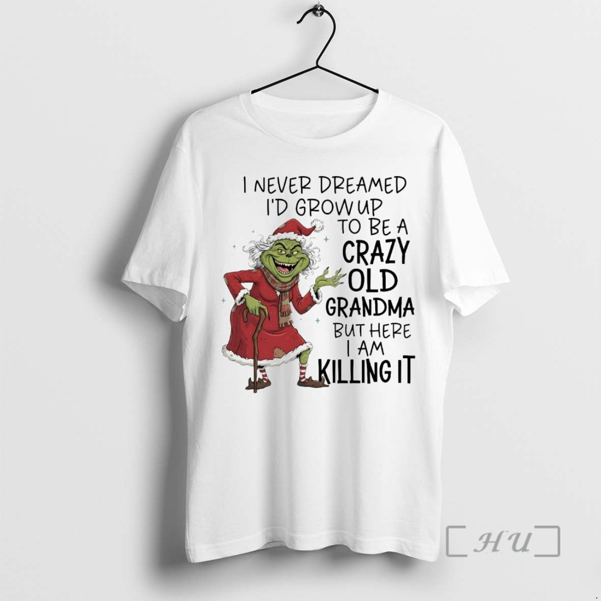 Trending Grinch I Never Dreamed Id Grow Up To Be A Crazy Old Grandma Premium