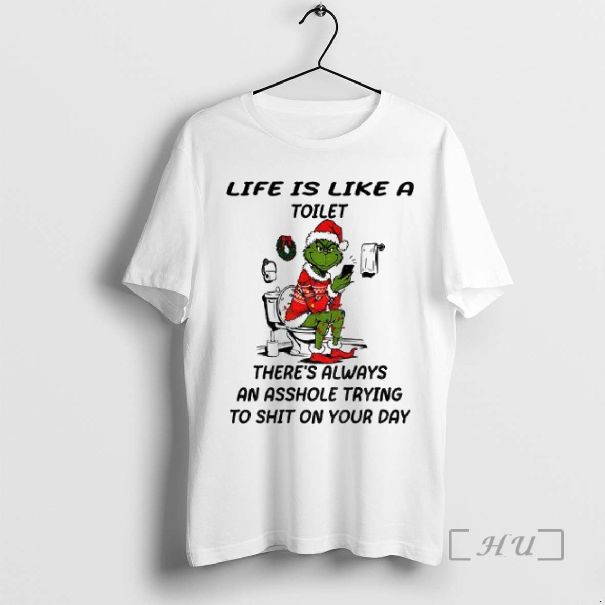 Trending Grinch Santa Toilet Life Is Like A Toilet Theres Always An Asshole Trying To