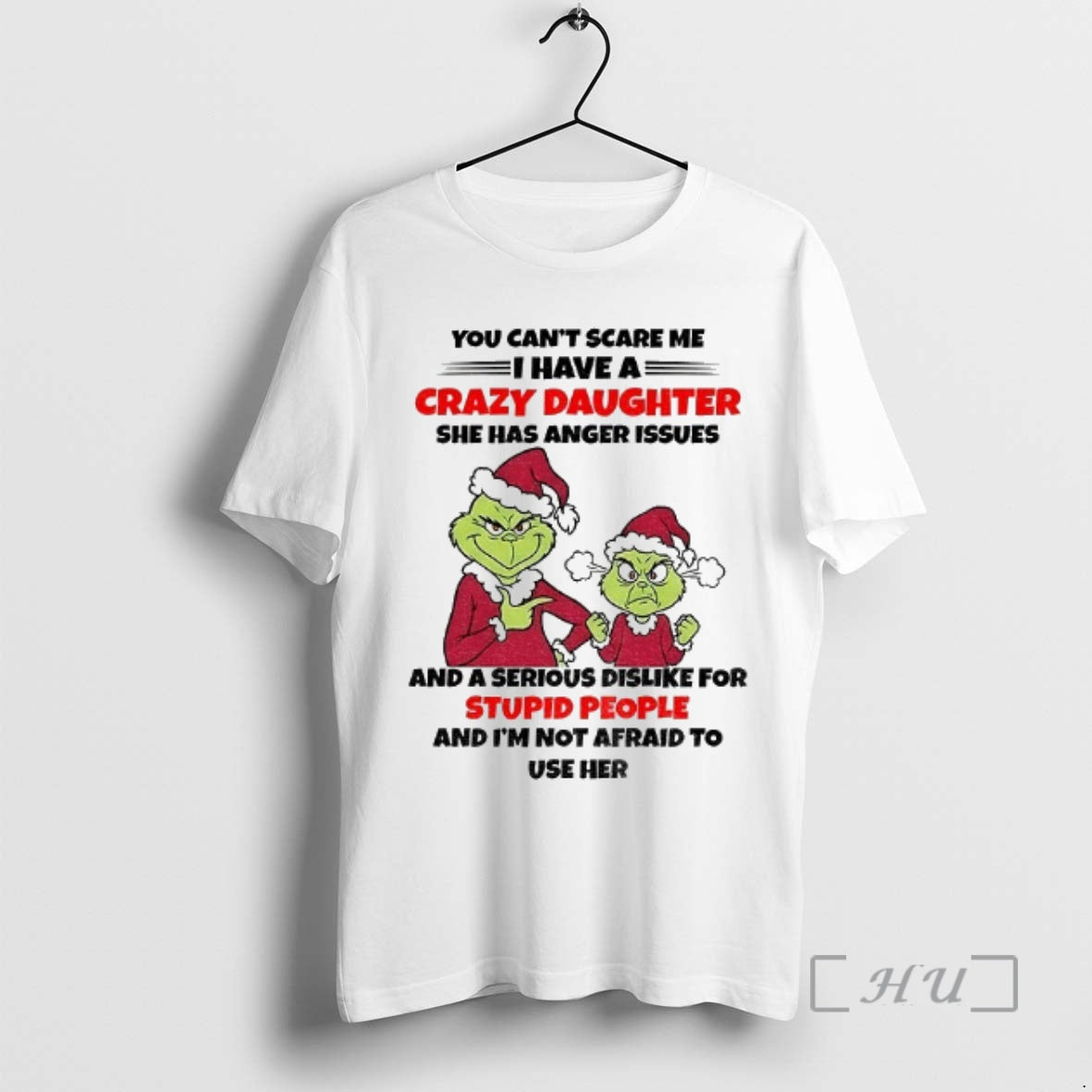 Trending Grinch Santa You Cant Scare Me I Have A Crazy Daughter She Has Anger