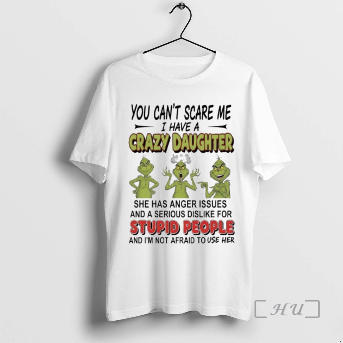 Trending Grinch You Cant Scare Me I Have A Crazy Daughterfor Stupid People Premium