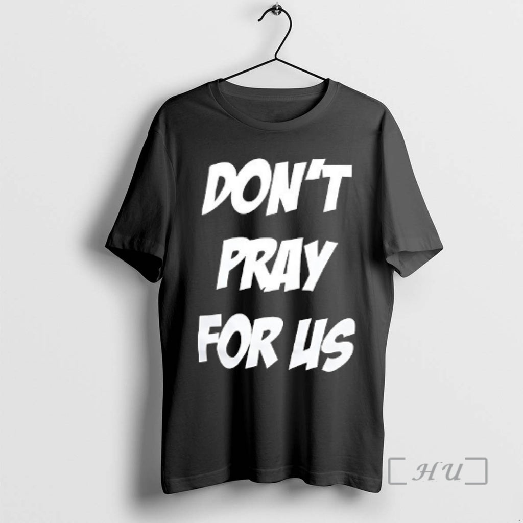 Trending Dont Pray For Us Pray For The Alcohol Double Sided Graphic Premium T Shirts