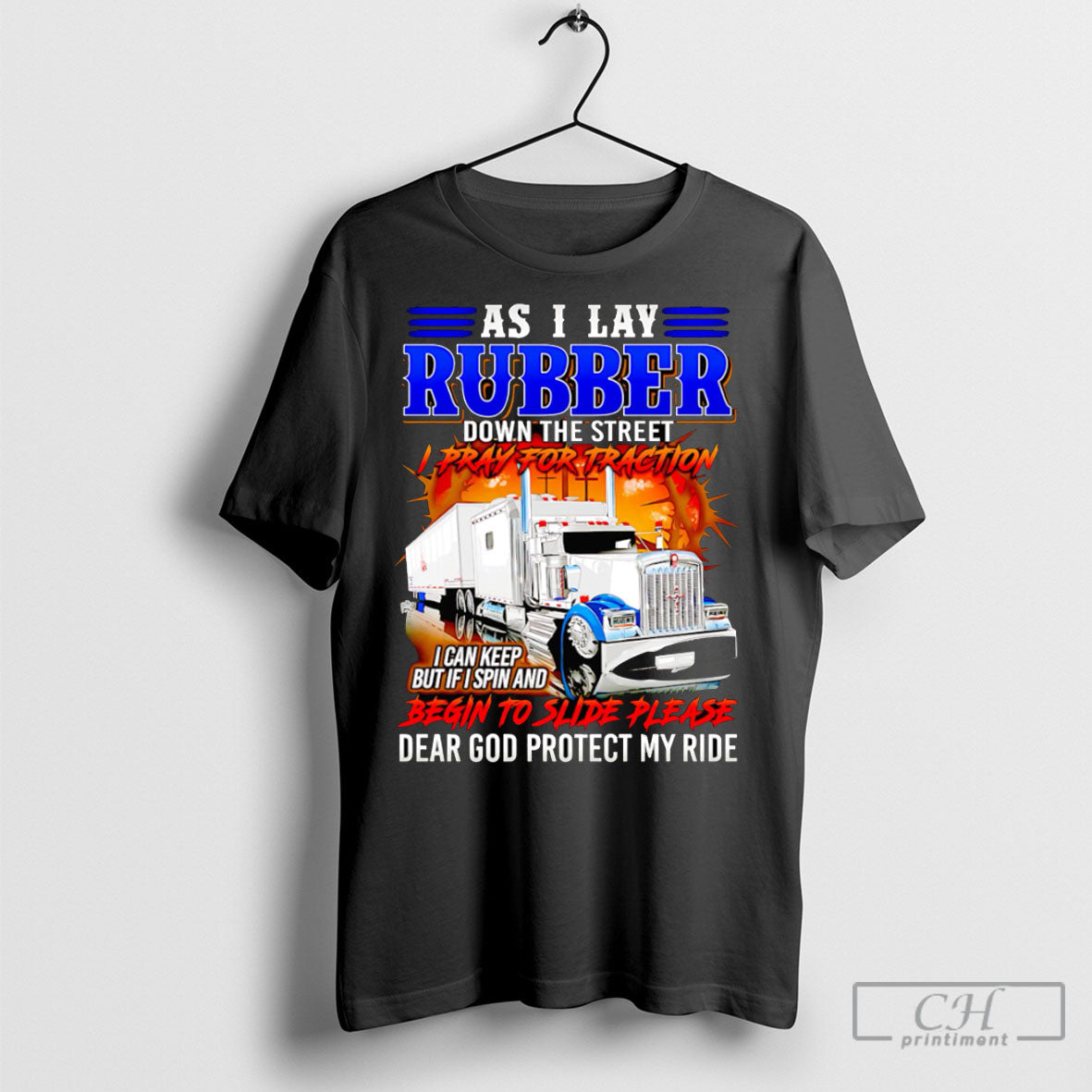 Truck Driver As I Lay Rubber Down The Street I Pray For Traction