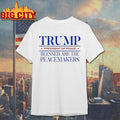 Trump President Of Peace Blessed Are The Peacemakers Shirt