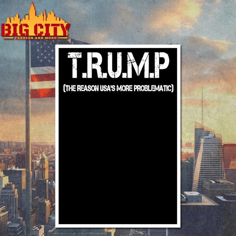 Trump The Reason Usas More Problematic Shirt