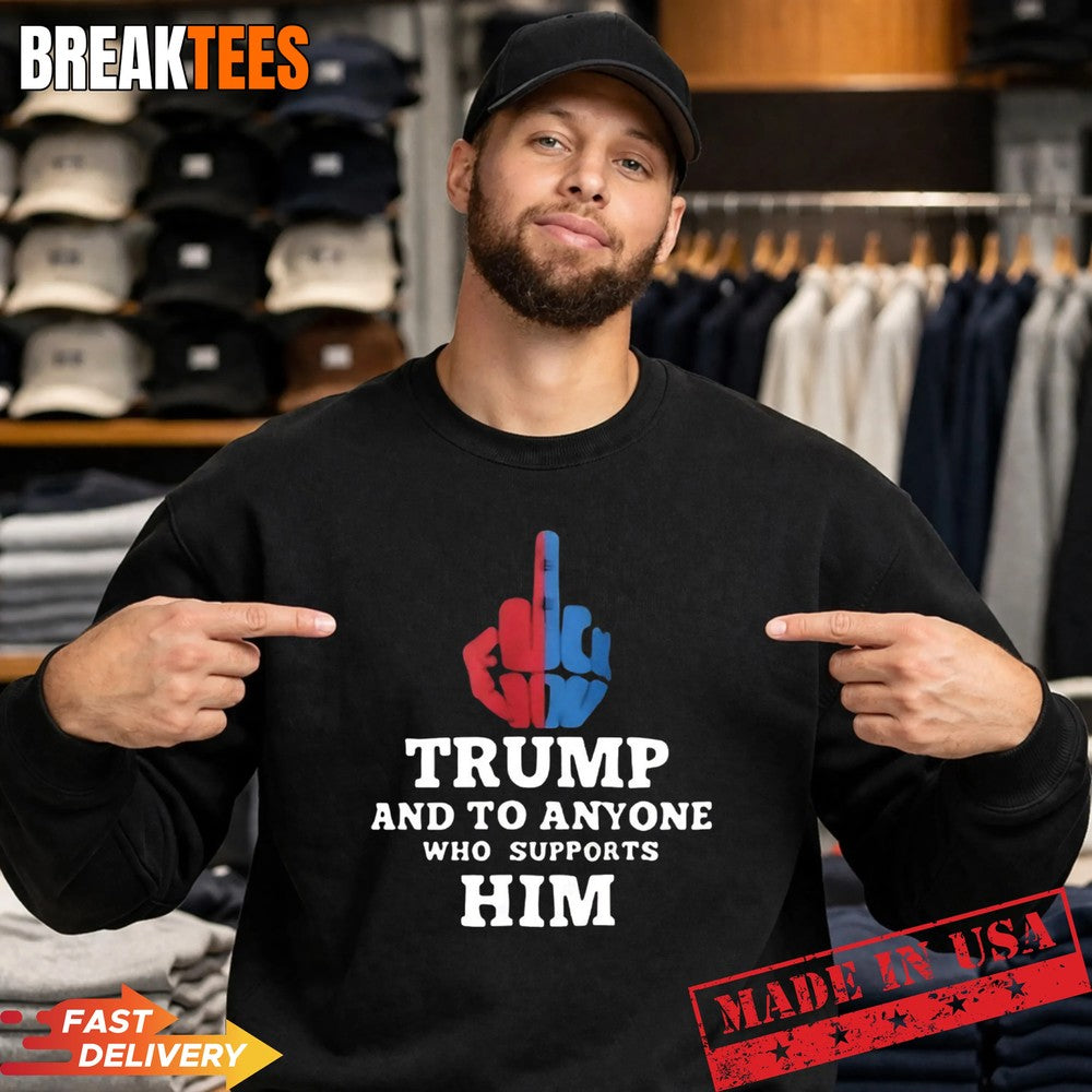 Trump and to anyone who supports him t-shirt