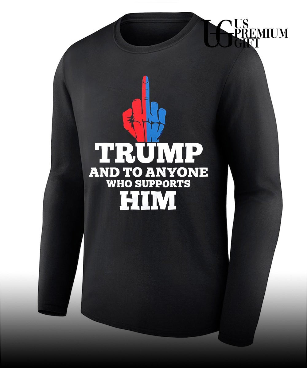 Trump and to anyone who supports him T-shirt