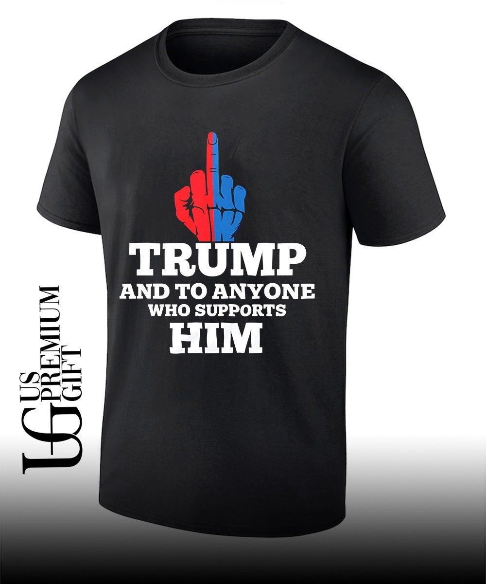 Trump and to anyone who supports him T-shirt