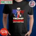 Trump was right about everything shirt