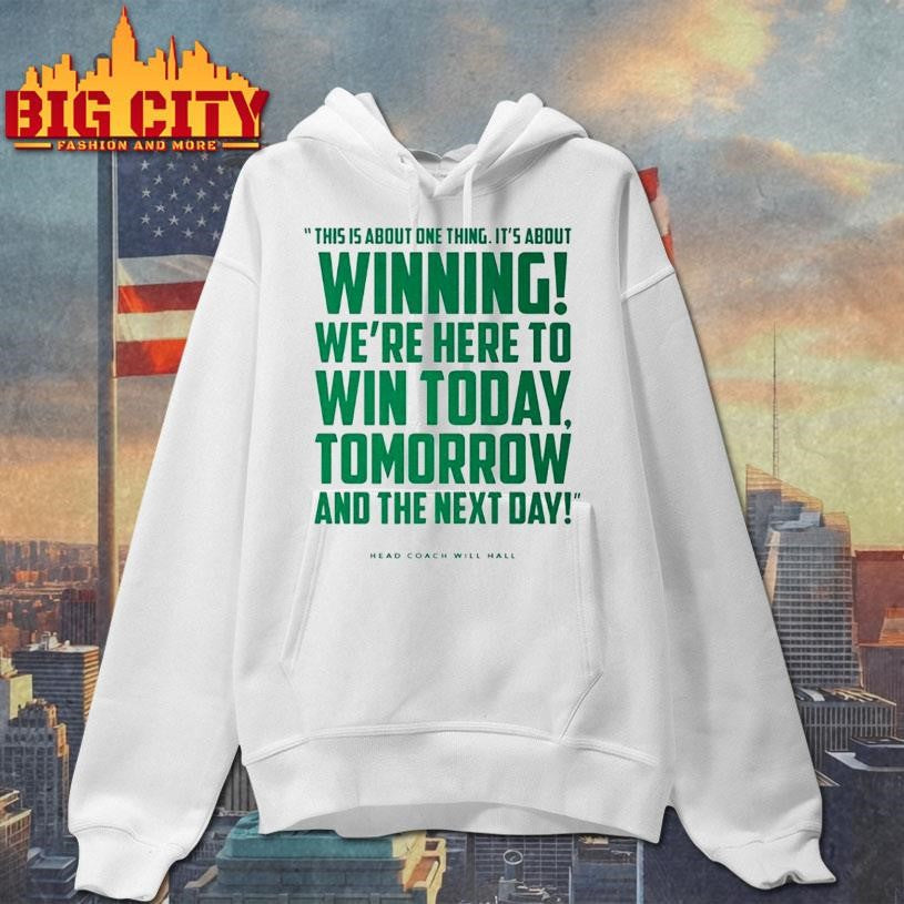 Tulane Head Coach Will Hall This Is About One Thing Its About Winning Were Here To Win Today Shirt