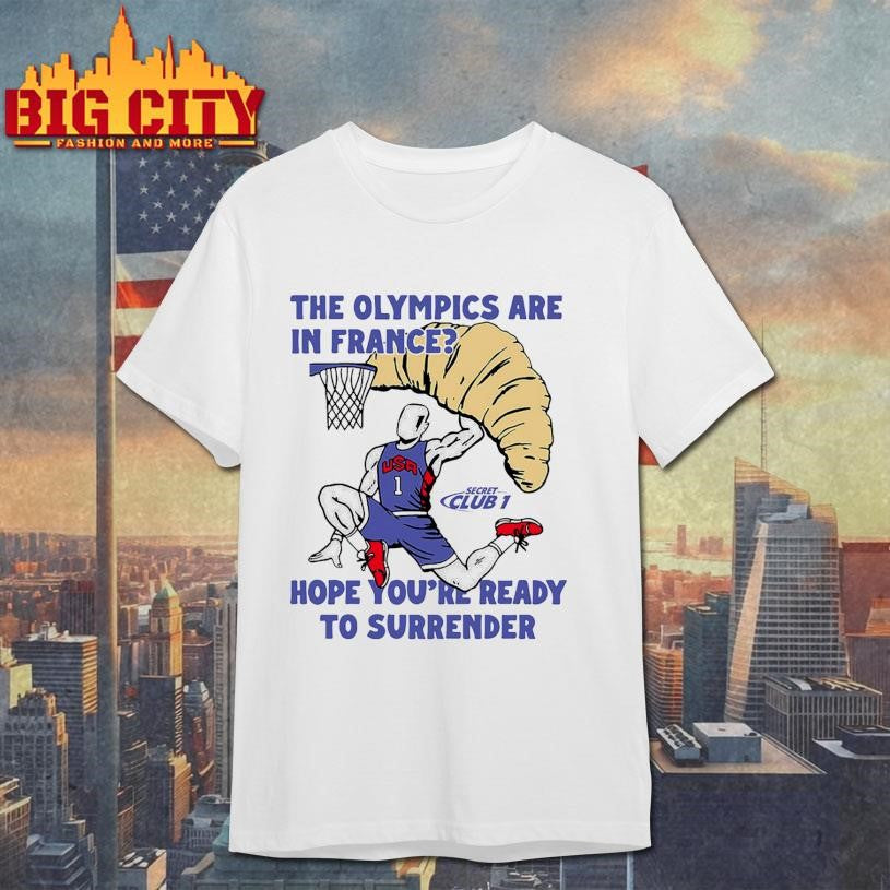 USA The Olympics Are In France Hope You’re Ready To Surrender Shirt