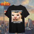 Undiagnosed But Everyone’s Pretty Sure Funny Silly Cat Meme Shirt