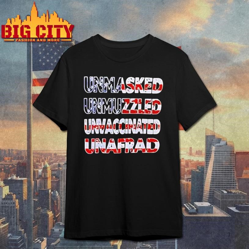 Unmasked Unmuzzled Unvaccinated Unafraid USA flag shirt